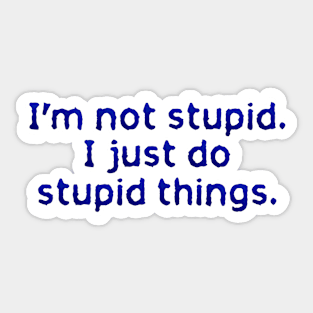 I'm not stupid Sticker